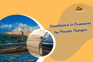 Casablanca to Essaouira by Private Transfer